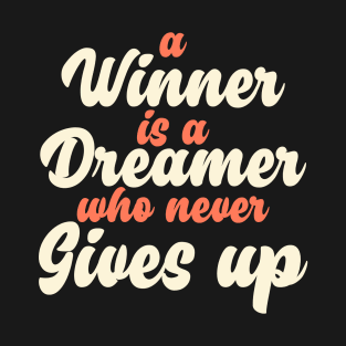 A Winner Is A Dreamer Who Never Gives Up T-Shirt