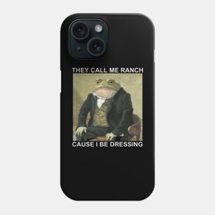 They Call Me Ranch Cause I Be Dressing T-Shirt Phone Case