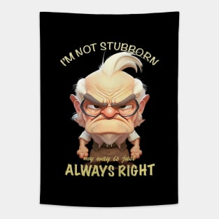 Old Man I'm Not Stubborn My Way Is Just Always Right Cute Adorable Funny Quote Tapestry