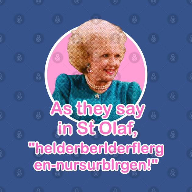 The Golden Girls Rose Nyland St Olaf quote (Betty White) by EnglishGent