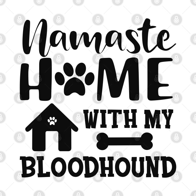 Bloodhound dog - Namaste home with my bloodhound by KC Happy Shop