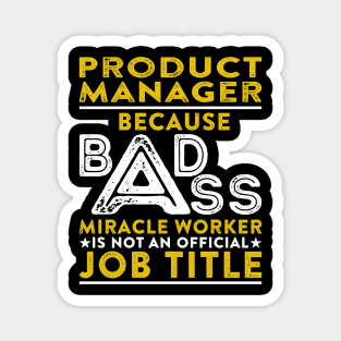 Product Manager Because Badass Miracle Worker Is Not An Official Job Title Magnet