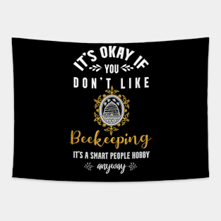 it's okay if you don't like beekeeping, It's a smart people hobby anyway Tapestry