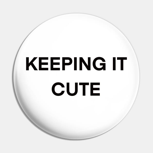 Cute saying phrase - Keeping it cute Pin by Artonmytee