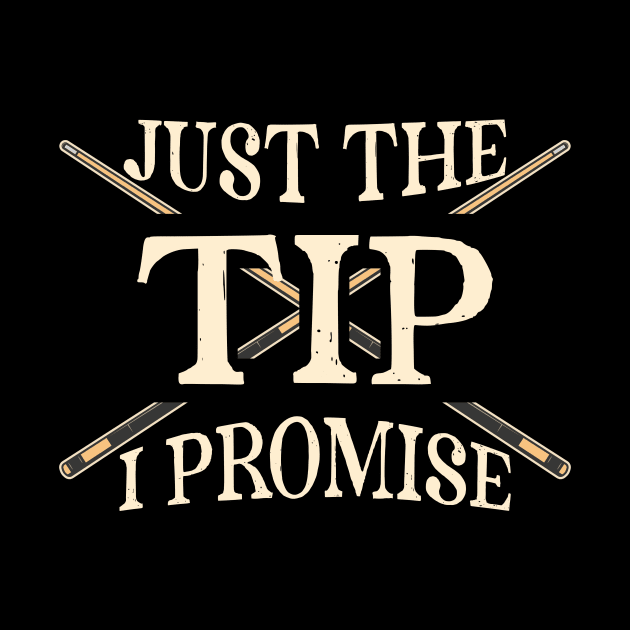 Just The Tip I Promise Billiards by Quotes NK Tees