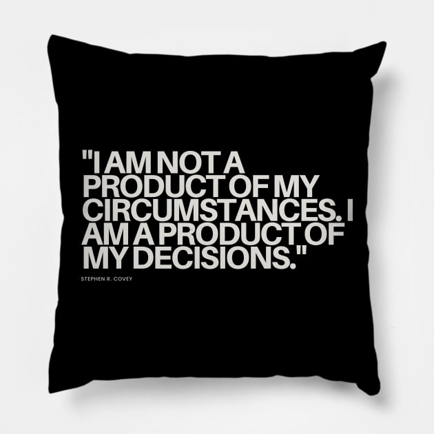 "I am not a product of my circumstances. I am a product of my decisions." - Stephen R. Covey Motivational Quote Pillow by InspiraPrints