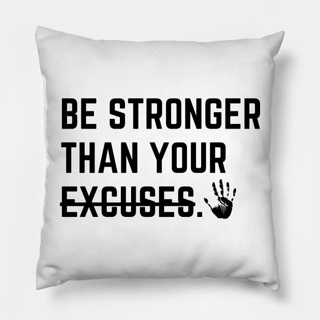 Be stronger than your excuses. Pillow by InspiraPrints