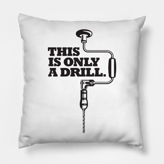 This is Only a Drill Pillow by artbitz