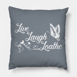 LIVE LAUGH LOATHE Pillow