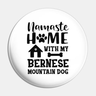 Bernese Mountain Dog - Namaste home with my bernese mountain dog Pin