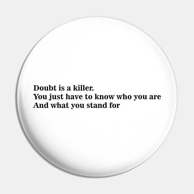 Doubt is a killer. You just have to know who you are and what you stand for Pin by 101univer.s