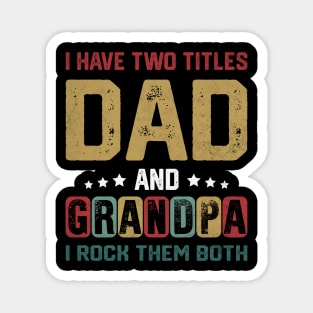 I Have Two Titles Dad And Grandpa Funny Father's Day Grandpa Magnet