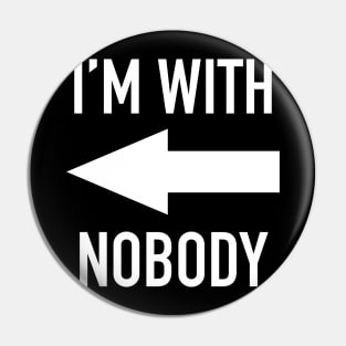 I'm With Nobody Pin