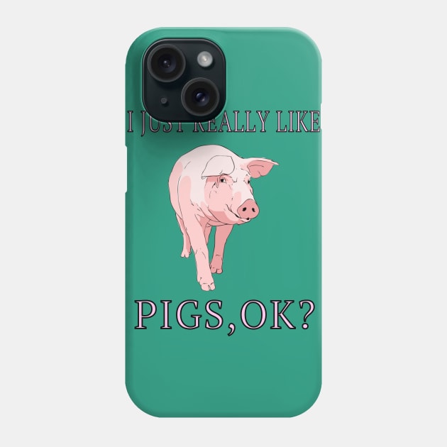 I Just Really Like Pigs, OK? Farm Animals Lover Gift Phone Case by klimentina