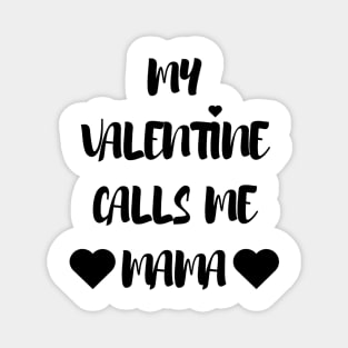 My Valentine Calls Me Mama - Valentines Day Magnet