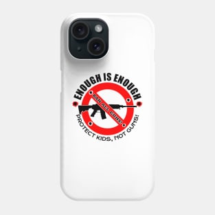 ENOUGH IS ENOUGH! | BAN ALL GUNS! Phone Case