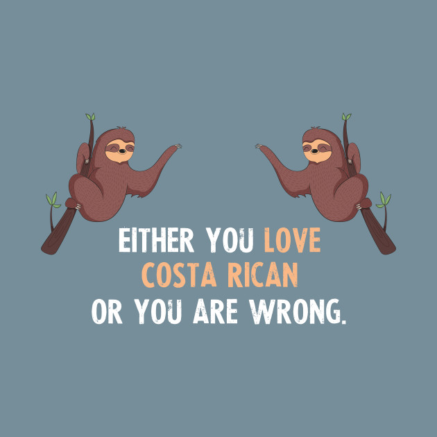 Disover Either You Love Costa Rican Or You Are Wrong - With Cute Sloths Hanging - Costa Rican - T-Shirt