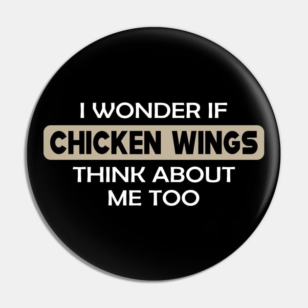 Chicken Wing - I wonder if chicken wings think about me too Pin by KC Happy Shop
