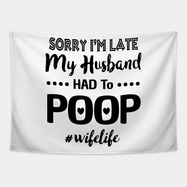 Sorry I'm Late My Husband Had To Poop Wifelife Costume Gift Tapestry by Pretr=ty