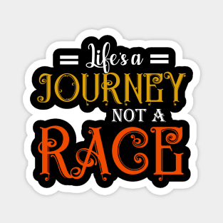 LIFE QUOTE: LIFE'S A JOURNEY NOT A RACE Magnet