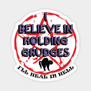 I Believe In Holding Grudges, I'll Heal in Hell Magnet