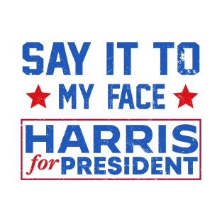Kamala Harris 2024, Say It To My Face T-Shirt Debate Me T-Shirt