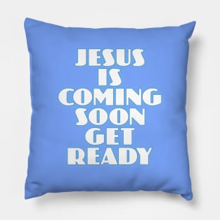 Jesus is Coming Soon Get Ready Pillow