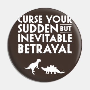 Curse your sudden but inevitable betrayal Pin