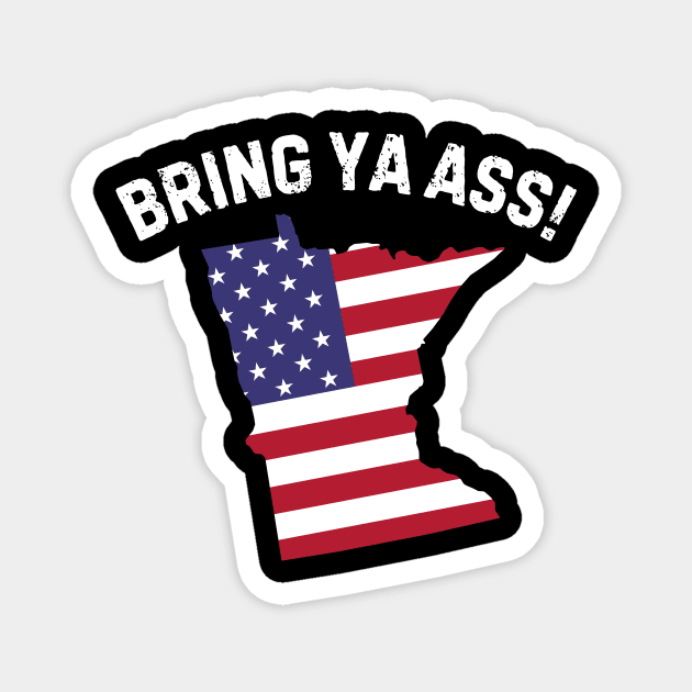 Bring ya ass to minnesota Magnet by The WYLD Tribe