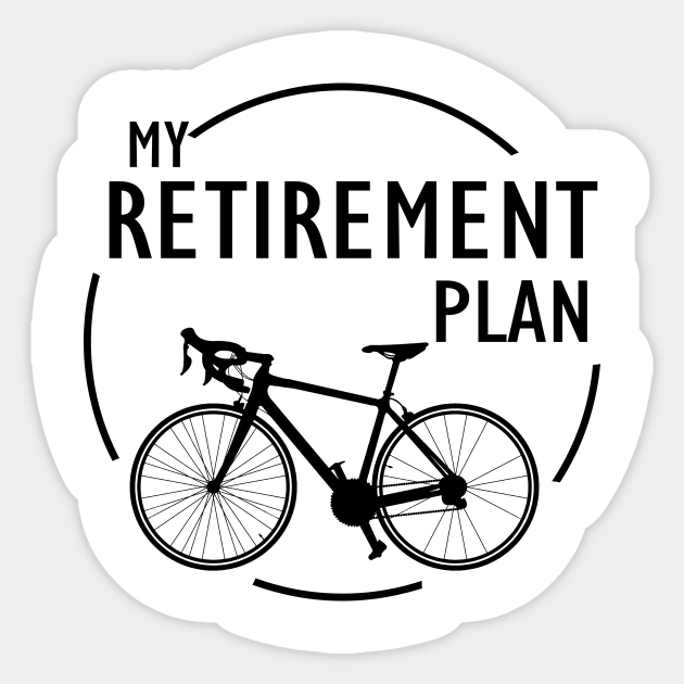 My Retirement Plan (Bicycle) | Funny Bike Riding Rider Retired Cyclist Man - My Retirement Plan - Sticker | Teepublic