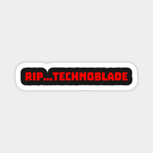 RIP TECHNOBLADE Magnet