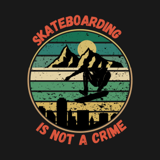 Skateboarding is not a crime T-Shirt