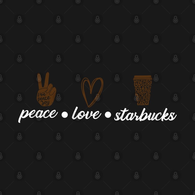 Peace Love Starbucks by Elhisodesigns