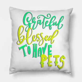 Grateful Blessed to have Pets T-shirt Pillow