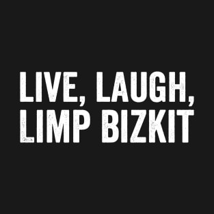 Live Laugh Limp Bizkit - White Style T-Shirt