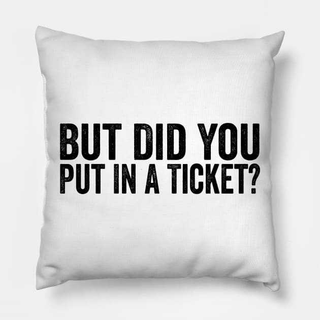 But Did You Put In A Ticket Shirt, Project Manager Gift, Technology Developers , Tech Support Gift, Computer Technician  IT Pillow by CamavIngora