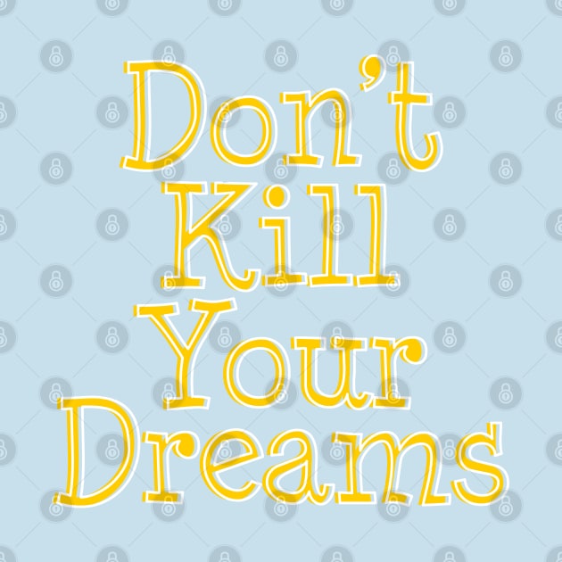 Don't Kill Your Dreams by TheArtism