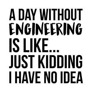 A Day Without engineering T-Shirt