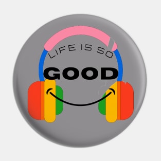 Life is so Good Pin