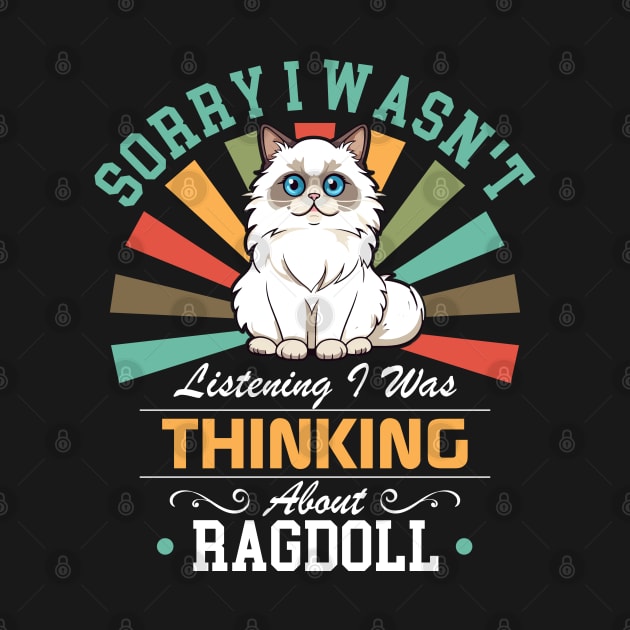 Ragdoll lovers Sorry I Wasn't Listening I Was Thinking About Ragdoll by Benzii-shop 