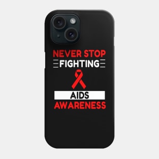 Never Stop Fighting AIDS Day Awareness Phone Case