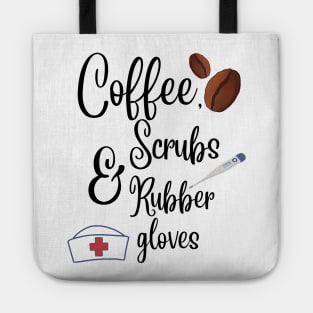 Coffee, scrubs and rubber gloves nurse life Tote