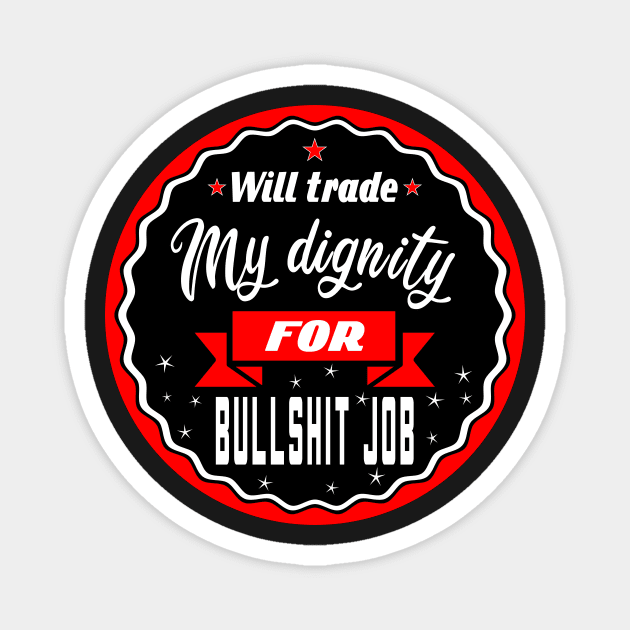 Will trade self-esteem for bullshit job Magnet by Manikool