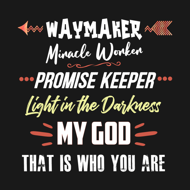 WayMaker Miracle Worker Promise Keeper My God Shirt by Terry With The Word