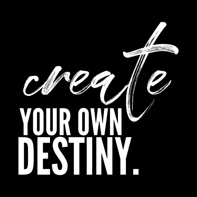 Create your own destiny by nomadearthdesign