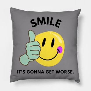 smile, it's gonna get worse Pillow