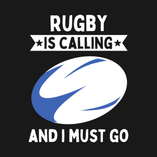 Rugby Is Calling And I Must Go T-Shirt