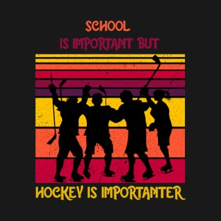 School Is Important But Hockey Is Importanter Hockey Funny Gift T-Shirt