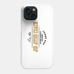 Jiu Jitsu Coach - Other people warned you about Phone Case