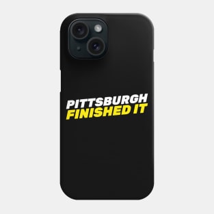 Pittsburgh Finished It Phone Case